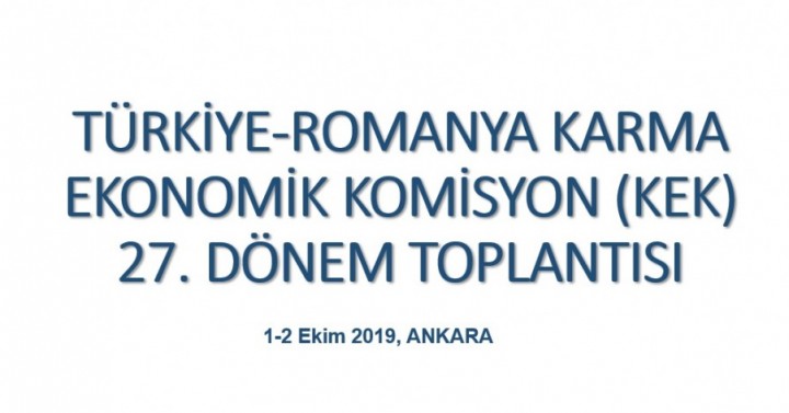 TÜRKİYE-ROMANYA Karma Ekonomik Komisyon (KEK) 27. Dönem Toplantısı