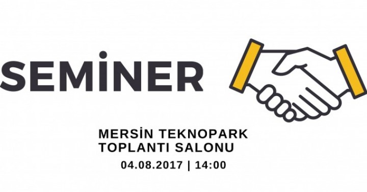 Seminer Duyurusu, Mersin Teknopark, 04.08.2017