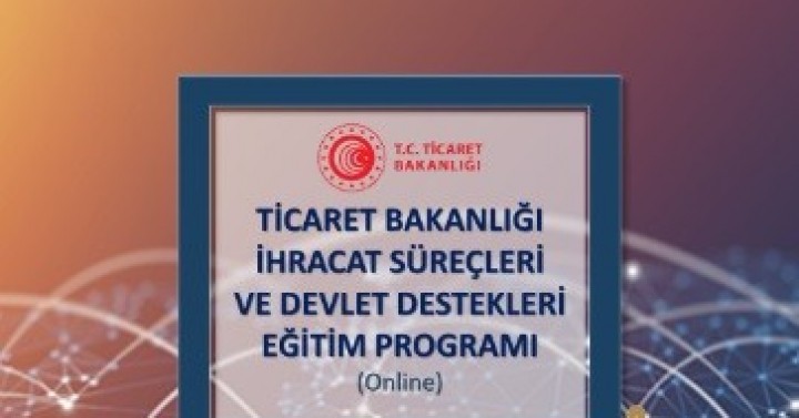 Ticaret Bakanlığı İhracat Süreçleri ve Devlet Destekleri Eğitim Programı Hakkında